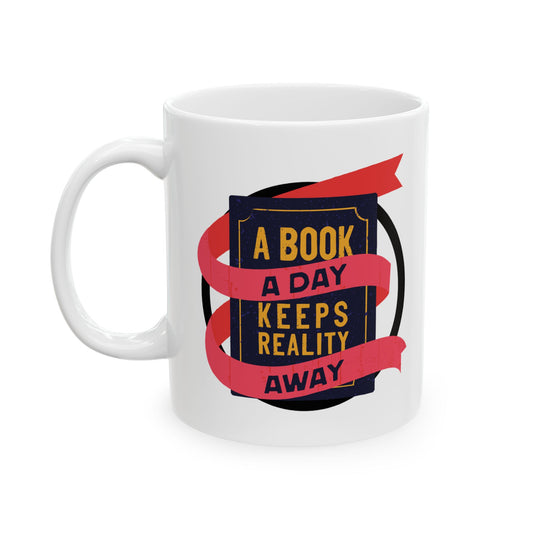 A BOOK A DAY KEEPS REALITY AWAY Ceramic Mug, (11oz)