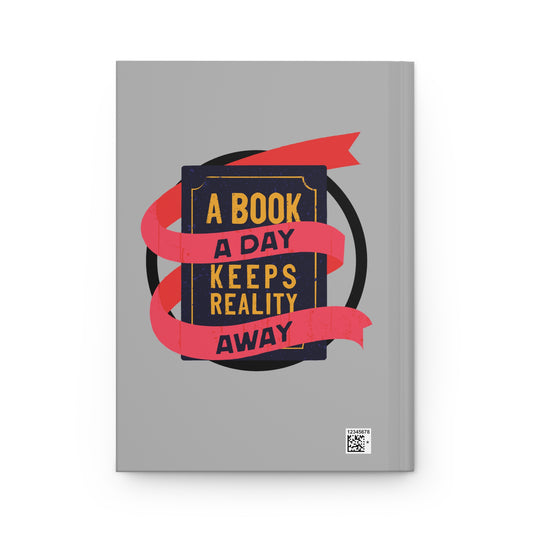 A BOOK A DAY KEEPS REALITY AWAY - Hardcover Journal