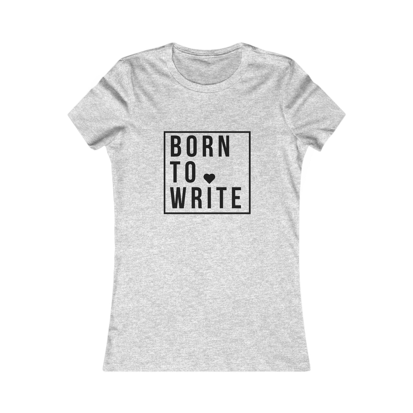 BORN TO WRITE - Women's Favorite Tee