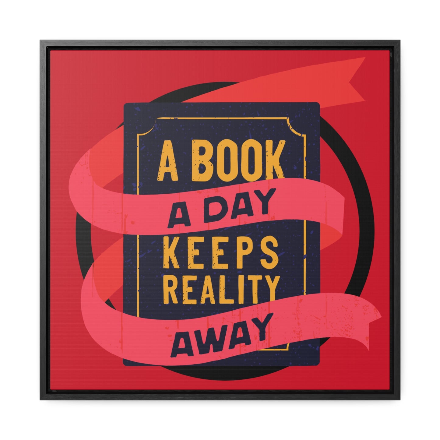 A BOOK A DAY KEEPS REALITY AWAY Red Canvas design with Square Frame