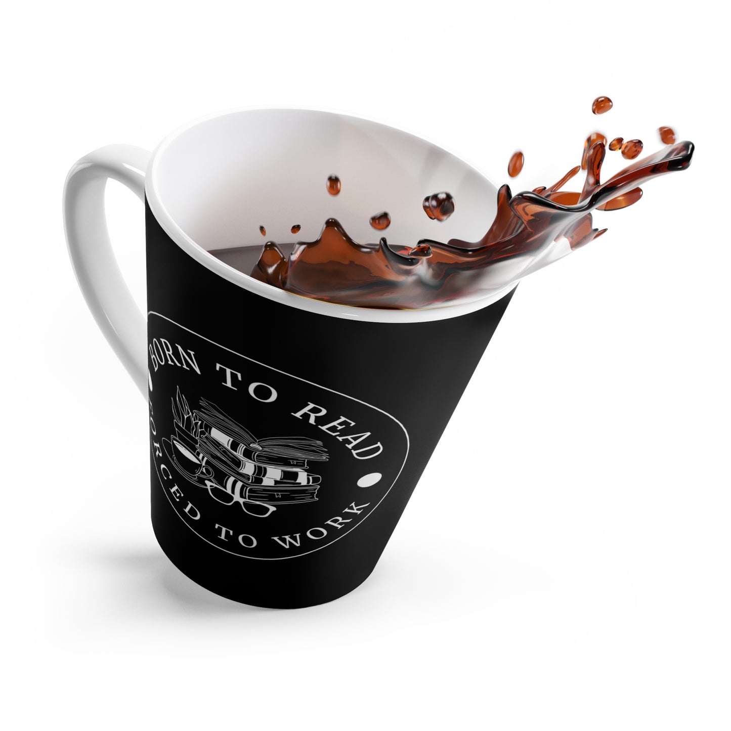 BORN TO READ FORCED TO WORK Latte Mug