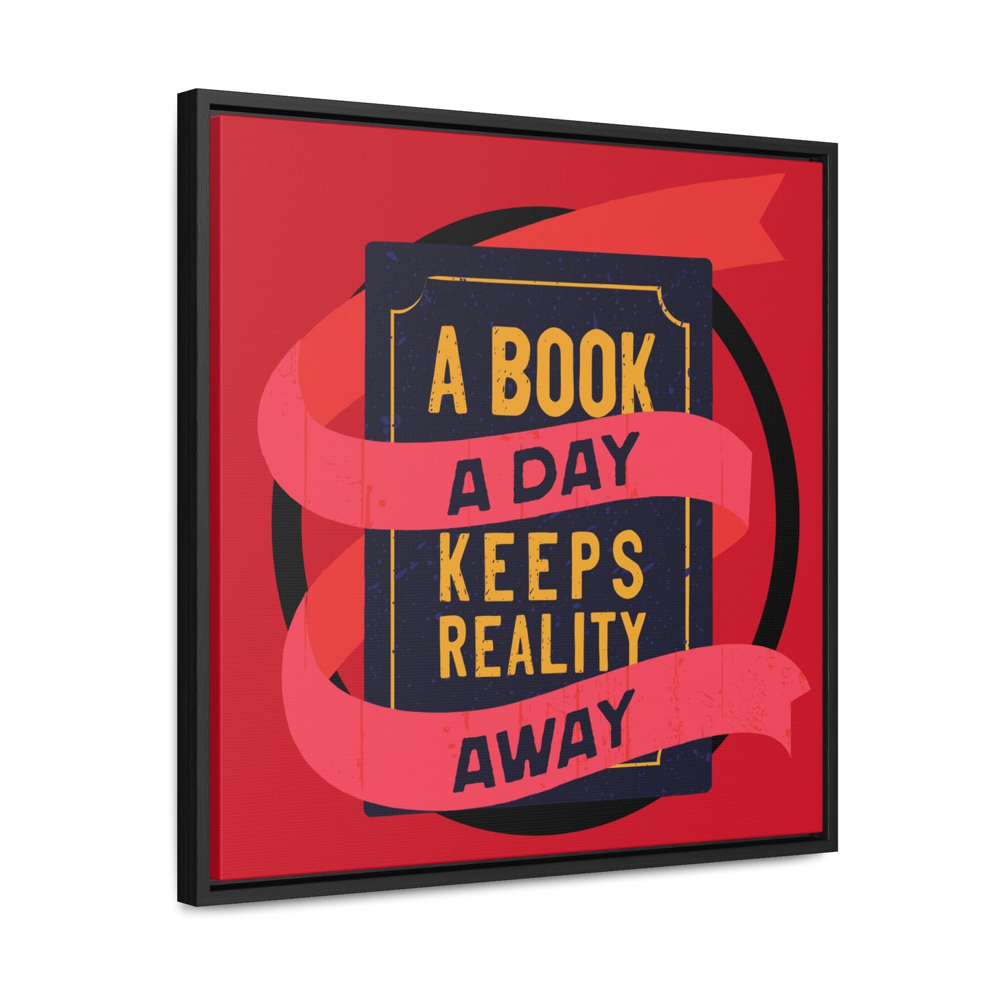 A BOOK A DAY KEEPS REALITY AWAY Red Canvas design with Square Frame