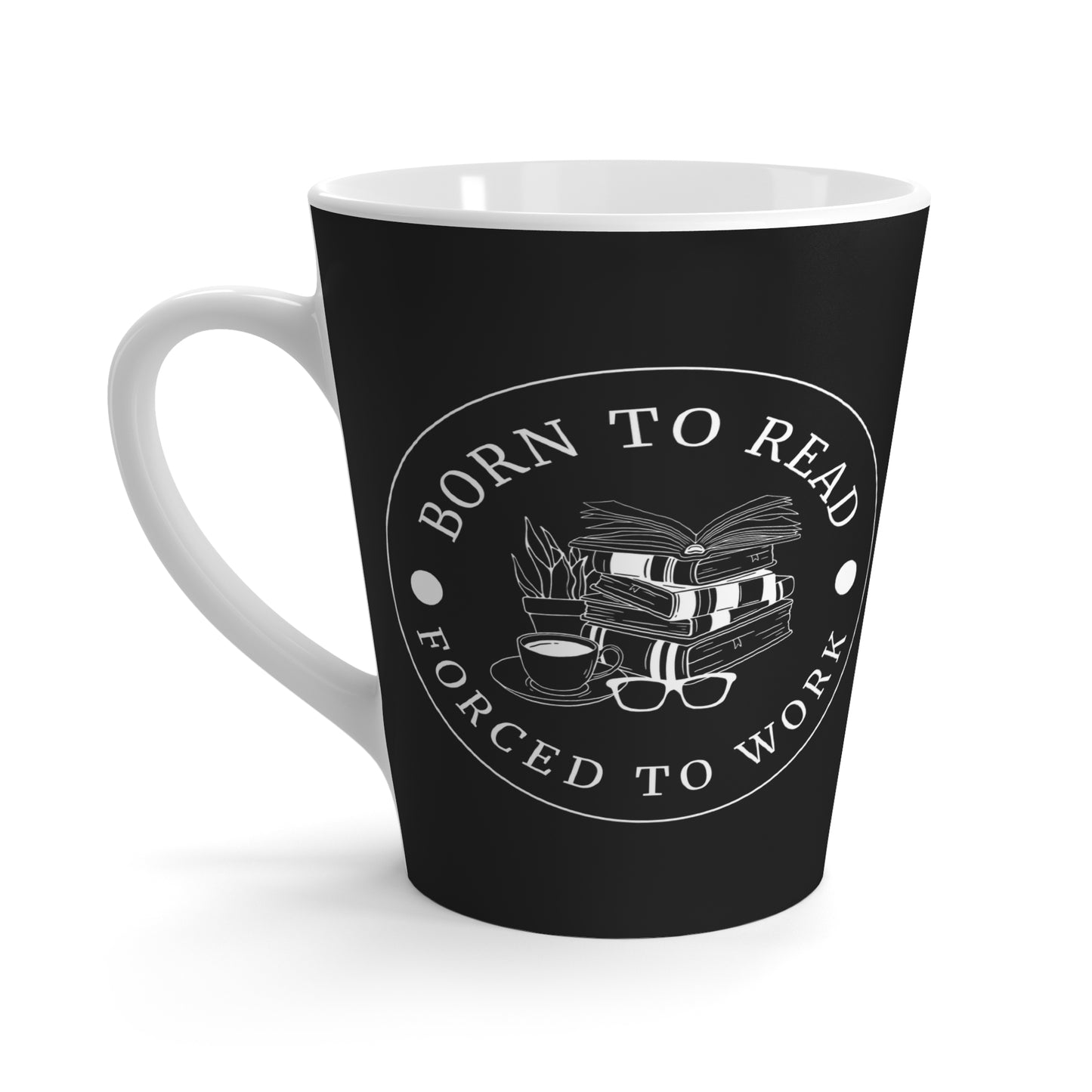 BORN TO READ FORCED TO WORK Latte Mug