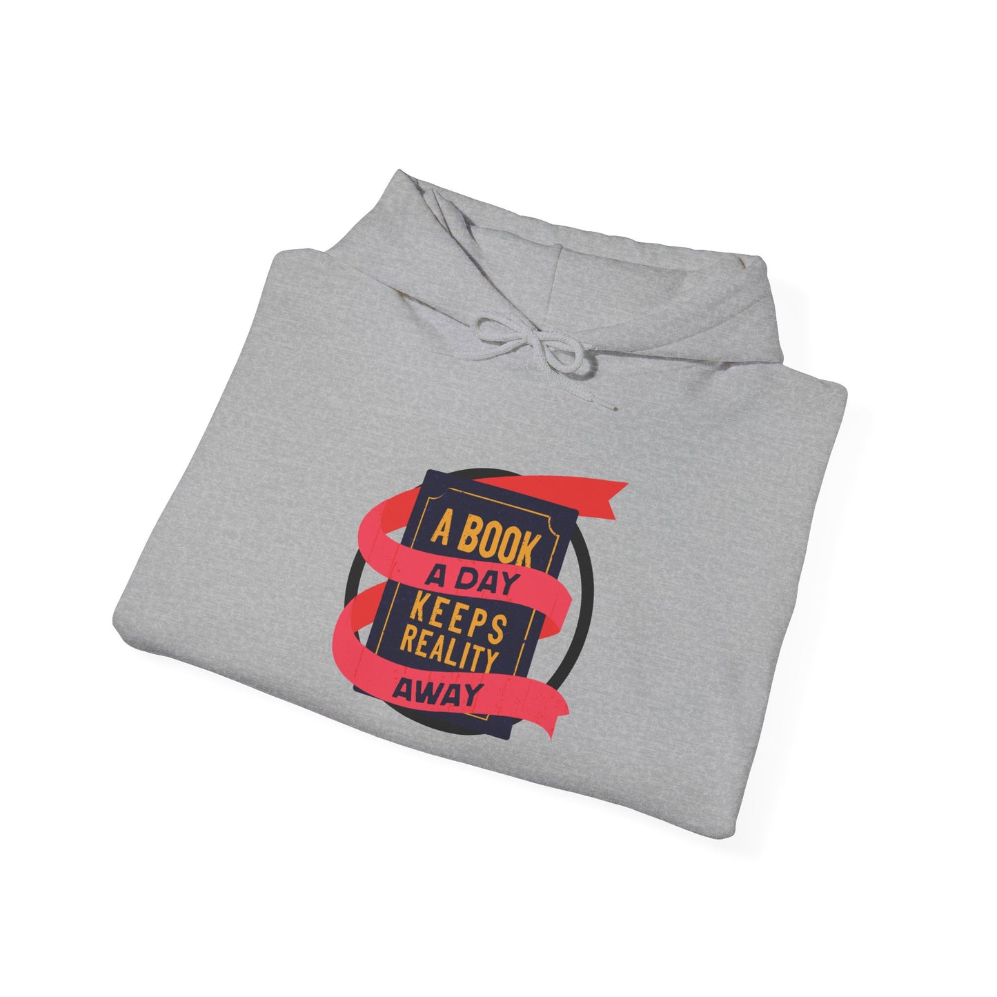 A BOOK A DAY KEEPS REALITY AWAY - Hooded Sweatshirt