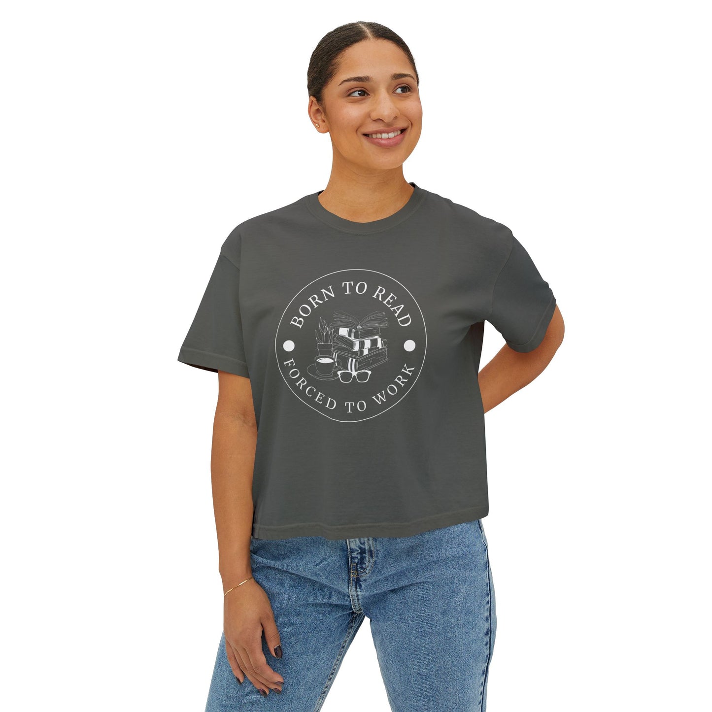 BORN TO READ FORCED TO WORK - Boxy Tee