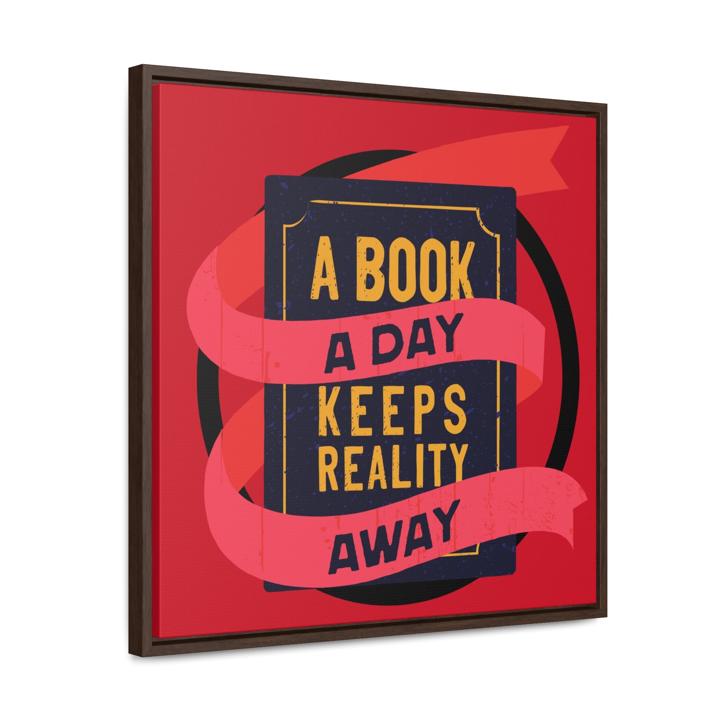 A BOOK A DAY KEEPS REALITY AWAY Red Canvas design with Square Frame