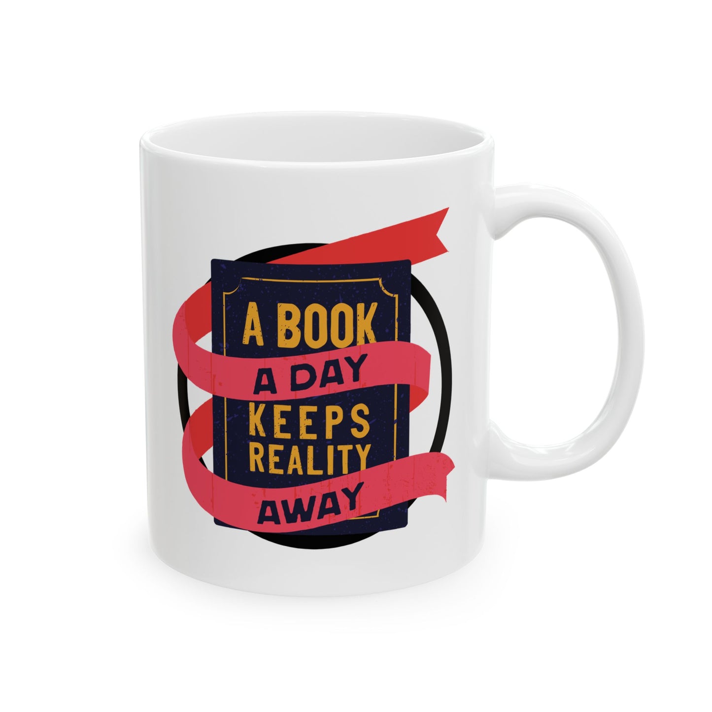 A BOOK A DAY KEEPS REALITY AWAY Ceramic Mug, (11oz)