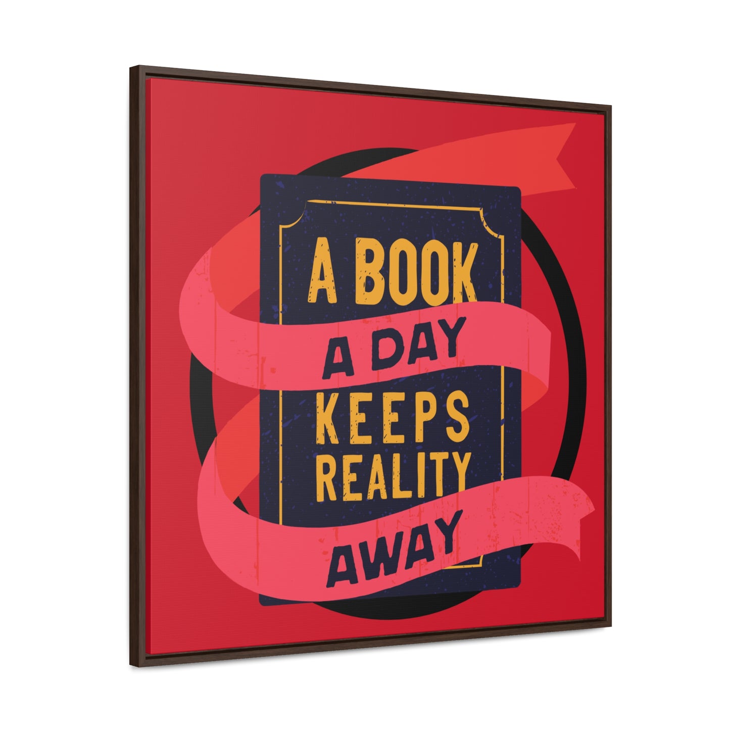 A BOOK A DAY KEEPS REALITY AWAY Red Canvas design with Square Frame