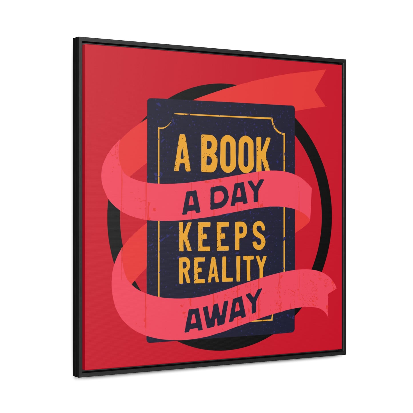 A BOOK A DAY KEEPS REALITY AWAY Red Canvas design with Square Frame