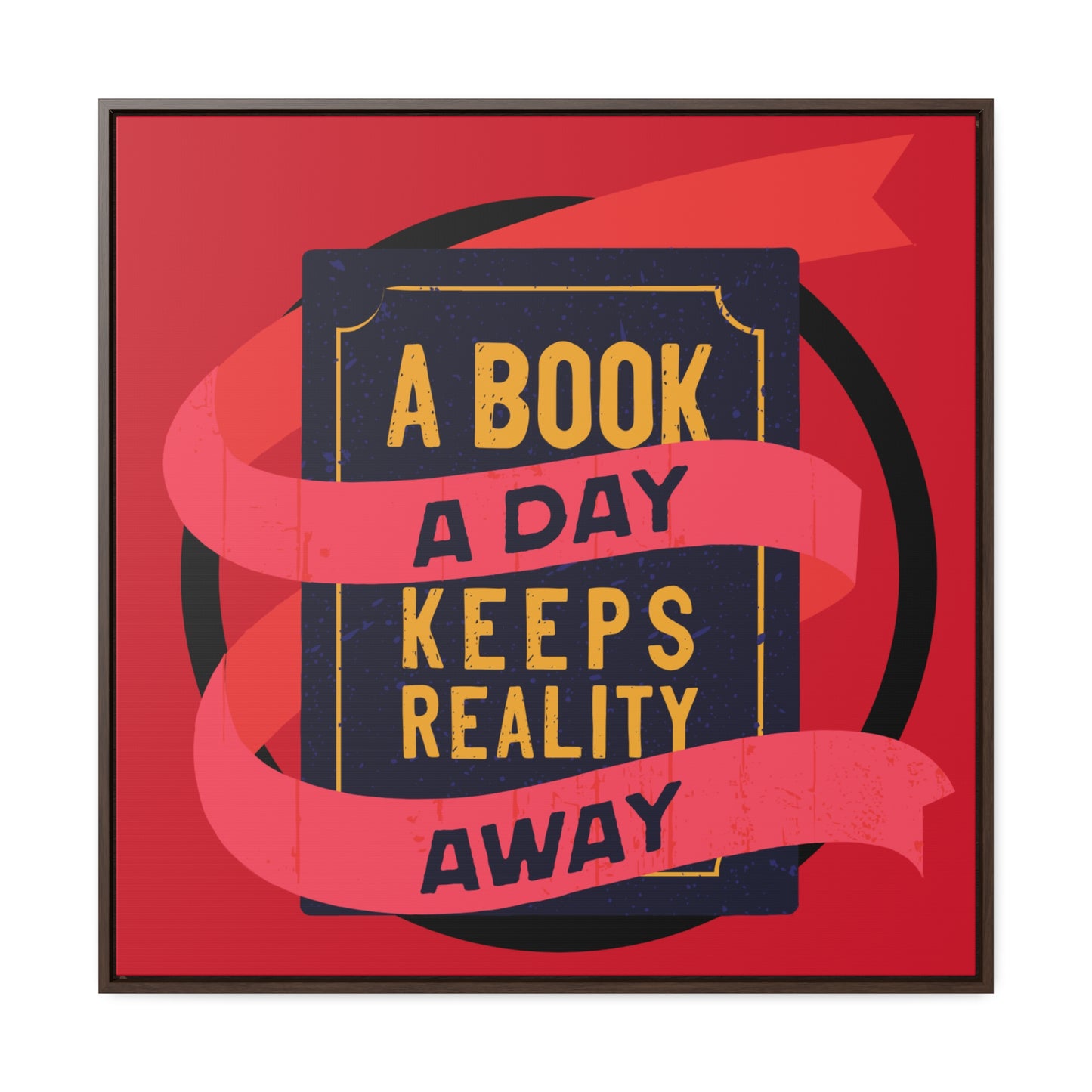 A BOOK A DAY KEEPS REALITY AWAY Red Canvas design with Square Frame