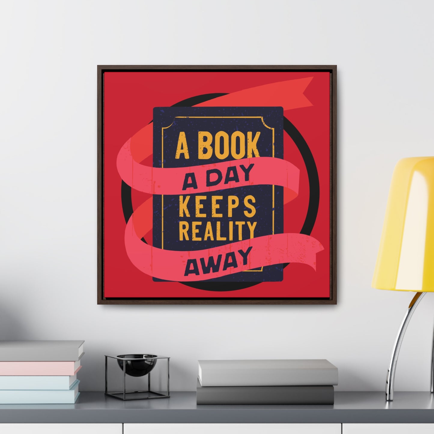 A BOOK A DAY KEEPS REALITY AWAY Red Canvas design with Square Frame