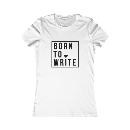 BORN TO WRITE - Women's Favorite Tee