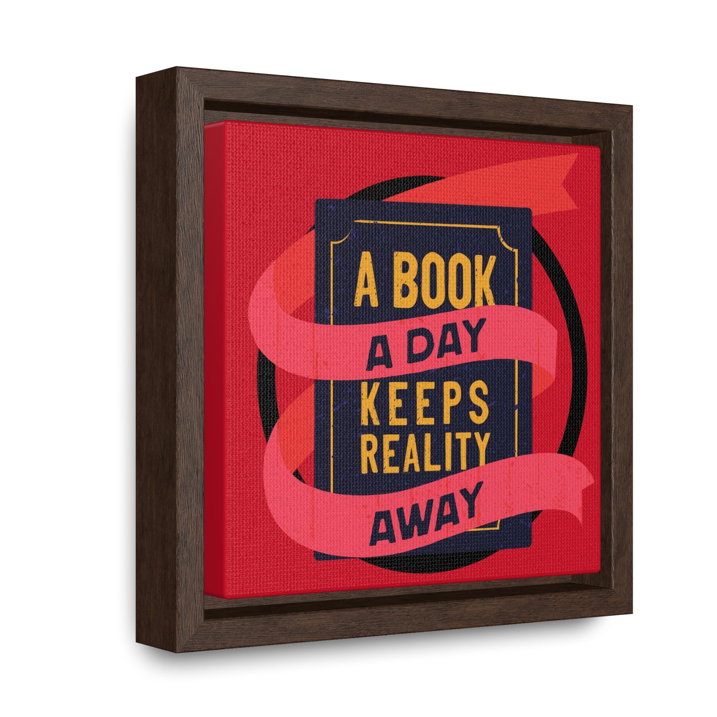 A BOOK A DAY KEEPS REALITY AWAY Red Canvas design with Square Frame